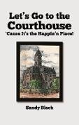 Let's Go to the Courthouse 'Cause It's the Happin'n Place!