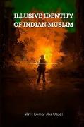 Illusive Identity of Indian Muslim