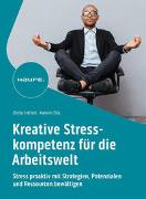 Kreative Stresskompetenz für die Arbeitswelt