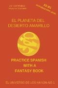 El Planeta del Desierto Amarillo (A2-B1 Introductory Level) -- Spanish Graded Readers with Explanations of the Language