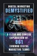 Digital Marketing Demystified - A Clear and Concise Explanation of 861 Common Digital Marketing Terms