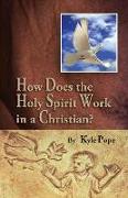 How Does the Holy Spirit Work in a Christian?