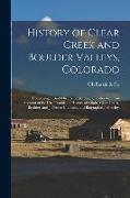 History of Clear Creek and Boulder Valleys, Colorado: Containing a Brief History of the State of Colorado ... an Account of the Ute Trouble: a History