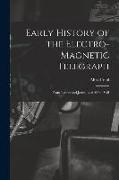 Early History of the Electro-Magnetic Telegraph: From Letters and Journals of Alfred Vail