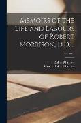 Memoirs of the Life and Labours of Robert Morrison, D.D. .., Volume 1