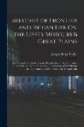 Sketches of Frontier and Indian Life On the Upper Missouri & Great Plains: Embracing the Author's Personal Recollections of Noted Frontier Characters