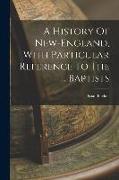A History Of New-england, With Particular Reference To The ... Baptists