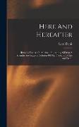 Here And Hereafter: Being A Treatise On Spiritual Philosophy, Offering A Scientific And Rational Solution Of The Problems Of Life And Deat