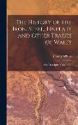 The History of the Iron, Steel, Tinplate and Other Trades of Wales: With Descriptive Sketches Of