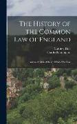 The History of the Common Law of England: And an Analysis of the Civil Part of the Law