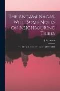 The Angami Nagas, With Some Notes on Neighbouring Tribes, Published by Direction of the Assam Administration