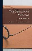 The Optician's Manual: A Treatise On the Science and Practice of Optometry