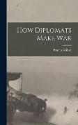 How Diplomats Make War