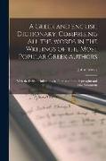 A Greek and English Dictionary, Comprising All the Words in the Writings of the Most Popular Greek Authors: With the Difficult Inflections in Them and