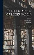 The 'Opus Majus' of Roger Bacon: Ed., With Introduction and Analytical Table, Volume 2