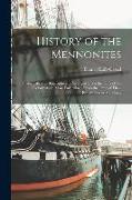 History of the Mennonites: Historically and Biographically Arranged From the Time of the Reformation, More Particularly From the Time of Their Em