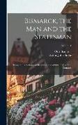 Bismarck, the Man and the Statesman: Being the Reflections and Reminiscences of Otto, Prince Von Bismarck, Volume 1