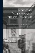 Nouveau Dictionnaire Niçois-Français: Avec La Plus Simple Orthographe Et La Plus Conforme À Celle Suivie Par Les Anciens Écrivains Niçois