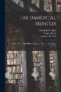 The Immortal Mentor: Or, Man's Unerring Guide to a Healthy, Wealthy, and Happy Life. In Three Parts