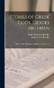 Stories of Greek Gods, Heroes and men, a Primer of the Mythology and History of the Greeks