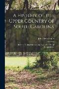 A History of the Upper Country of South Carolina: From the Earliest Periods to the Close of the War of Independence