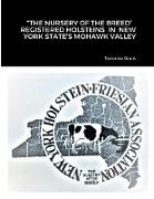 "THE NURSERY OF THE BREED" REGISTERED HOLSTEINS IN NEW YORK STATE'S MOHAWK VALLEY