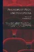 Photoplay Plot Encyclopedia, an Analysis of the use in Photoplays of the Thirty-six Dramatic Situations and Their Subdivisions. Containing a List of a