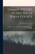 Lyman's History of Old Walla Walla County: Embracing Walla Walla, Columbia, Garfield and Asotin Counties, Volume 1