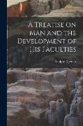 A Treatise on man and the Development of his Faculties