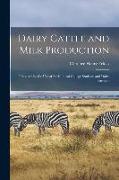 Dairy Cattle and Milk Production: Prepared for the Use of Agricultural College Students and Dairy Farmers