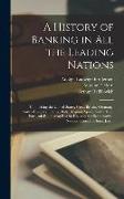 A History of Banking in all the Leading Nations, Comprising the United States, Great Britain, Germany, Austro-Hungary, France, Italy, Belgium, Spain