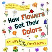 How Flowers Get Their Colors: Activity Book and Guide for Children