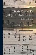 Chansonnier Jaques-Dalcroze, contenant 130 chansons choisies parmi les volumes Chansons romandes, Chansons populaires, Chez nous, Des chansons, Chanso