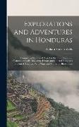 Explorations and Adventures in Honduras: Comprising Sketches of Travel in the Gold Regions of Olancho, and a Review of the History and General Resourc