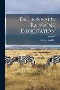 Dictionnaire Raisonné D'équitation