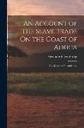 An Account of the Slave Trade On the Coast of Africa: By Alexander Falconbridge