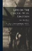 Life on the Circuit With Lincoln: With Sketches of Generals Grant, Sherman and McClellan, Judge Davis, Leonard Swett, and Other Contemporaries