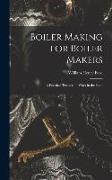 Boiler Making for Boiler Makers: A Practical Treatise on Work in the Shop
