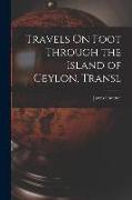 Travels On Foot Through the Island of Ceylon. Transl