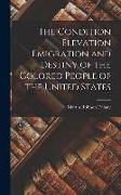 The Condition Elevation Emigration and Destiny of the Colored People of the United States