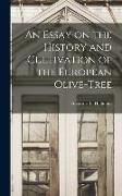 An Essay on the History and Cultivation of the European Olive-Tree