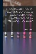 The Oral Method of Teaching Languages a Monograph on Conversational Methods Together