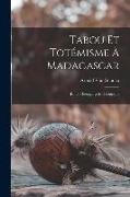 Tabou Et Totémisme À Madagascar: Étude Descriptive Et Théorique