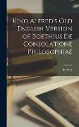 King Alfred's Old English Version of Boethius de Consolatione Philosophiae