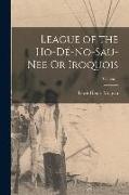 League of the Ho-Dé-No-Sau-Nee Or Iroquois, Volume 1