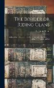 The Border or Riding Clans: Followed by a History of the Clan Dixon and a Brief Account of the Family of the Author