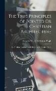 The True Principles of Pointed Or Christian Architecture: Set Forth in Two Lectures Delivered at St. Marie's, Oscott