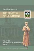 OFFICIAL HISTORY OF THE MINISTRY OF MUNITIONS VOLUME I