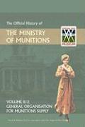 OFFICIAL HISTORY OF THE MINISTRY OF MUNITIONS VOLUME II, Part 1