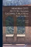 Memorias de D. Antonio Alcalá Galiano, publicadas por su hijo: 1